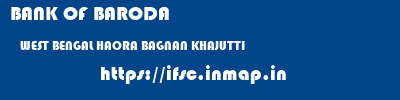 BANK OF BARODA  WEST BENGAL HAORA BAGNAN KHAJUTTI  ifsc code